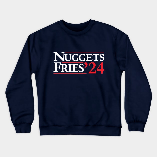 Nuggets & Fries for President Crewneck Sweatshirt by theprettyletters